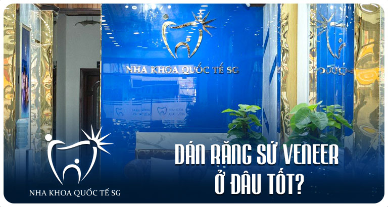Nha Khoa Quốc Tế Sài Gòn dan rang su veneer o dau tot