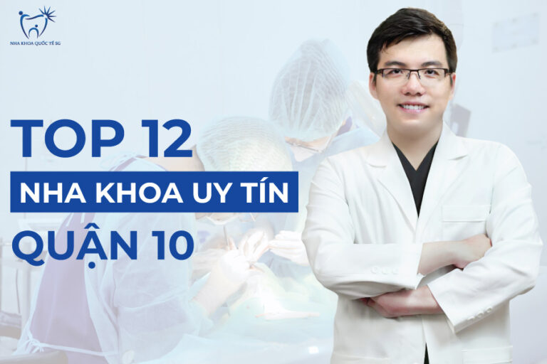 Top nha khoa uy tín tại quận 10, TP HCM