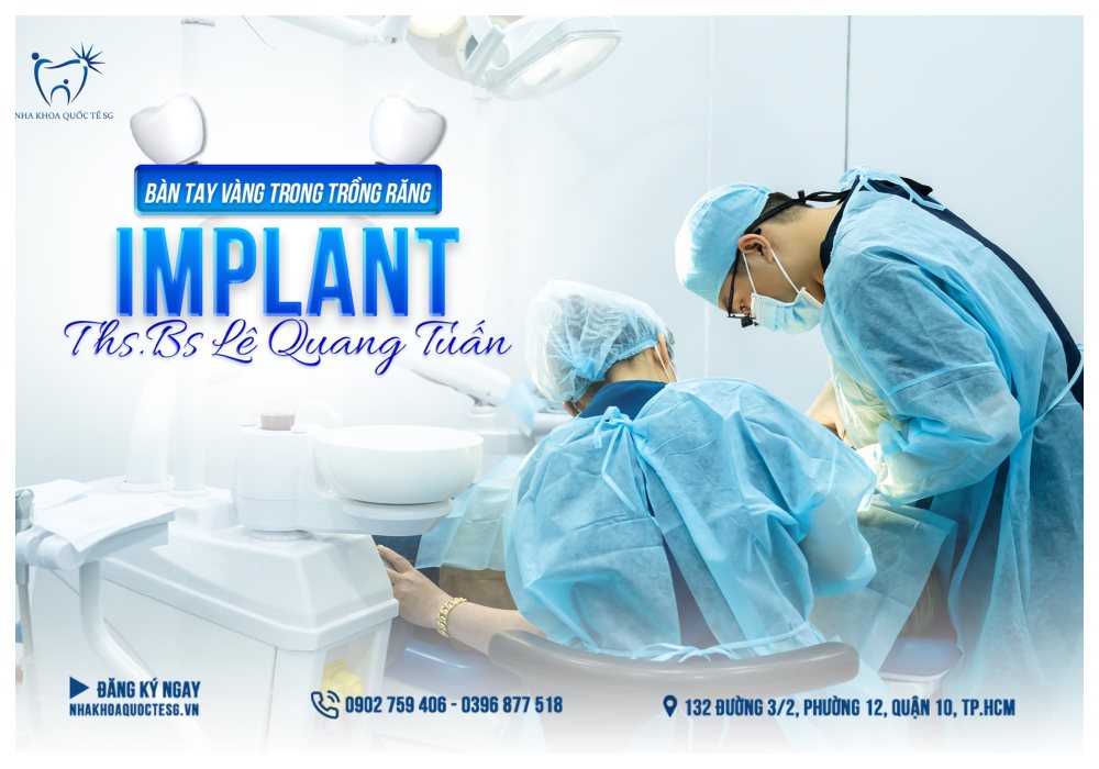 Nha Khoa Quốc Tế Sài Gòn Thạc sĩ. Bác sĩ Lê Quang Tuấn bàn tay vàng trong trồng răng implant